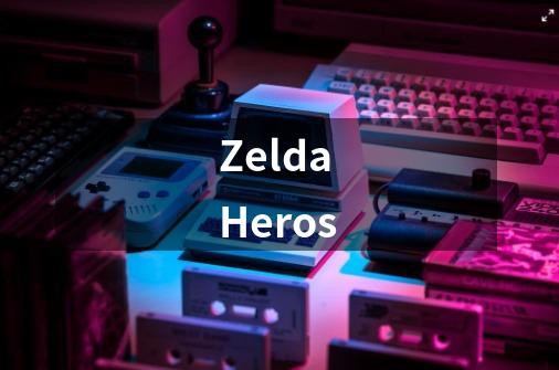 Zelda Heros-第1张-游戏资讯-龙启科技